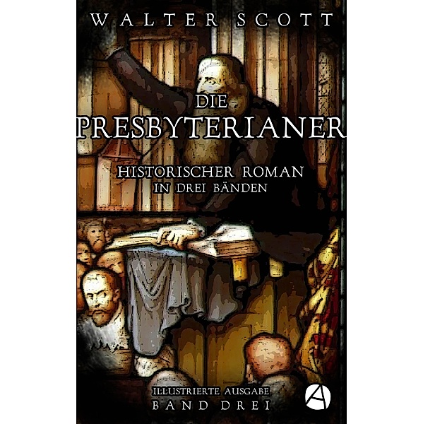 Die Presbyterianer. Band Drei / Old-Mortality-Trilogie Bd.3, Walter Scott