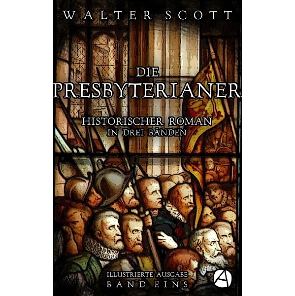 Die Presbyterianer. Band Eins / Old-Mortality-Trilogie Bd.1, Walter Scott