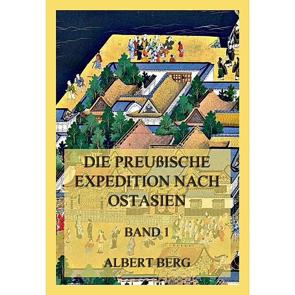 Die preußische Expedition nach Ostasien, Band 1, Albert Berg