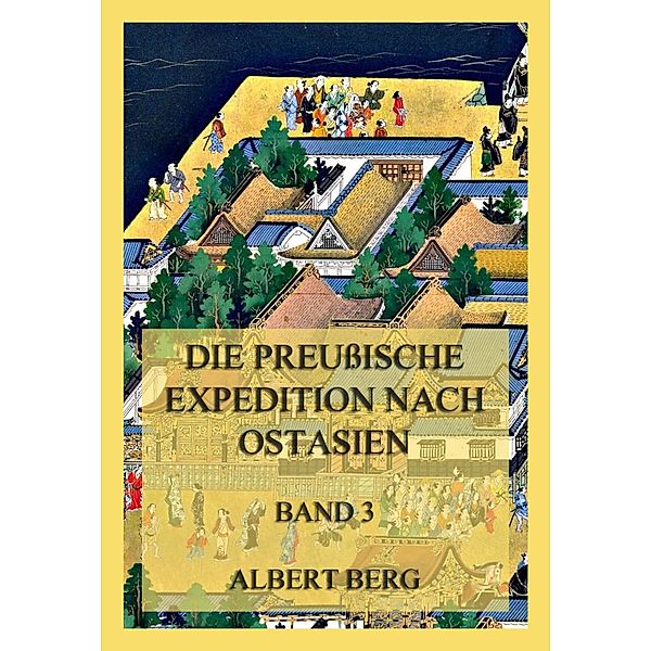 Die preußische Expedition nach Ostasien, Band 3, Albert Berg