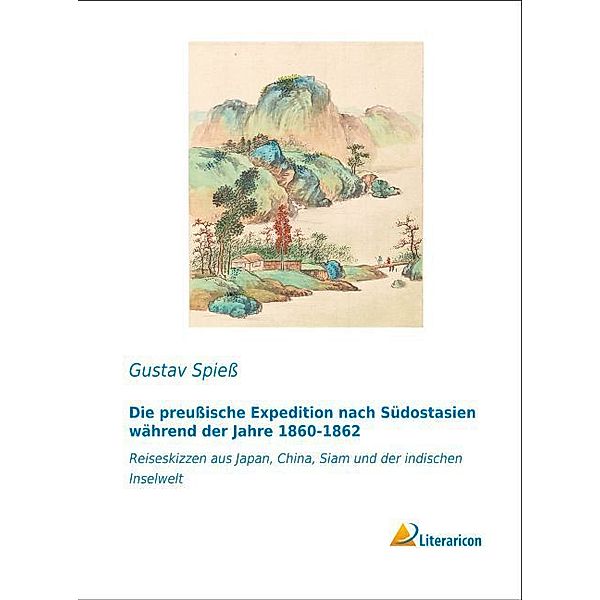 Die preußische Expedition nach Südostasien während der Jahre 1860-1862, Gustav Spieß