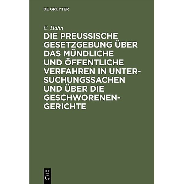 Die preussische Gesetzgebung über das mündliche und öffentliche Verfahren in Untersuchungssachen und über die Geschworenen-Gerichte, C. Hahn