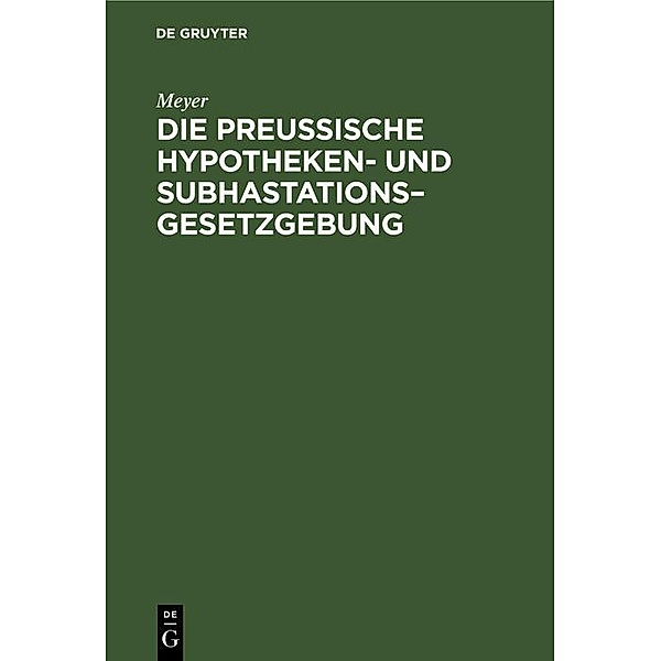 Die Preußische Hypotheken- und Subhastations-Gesetzgebung, Meyer
