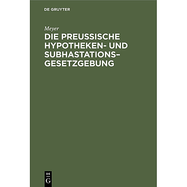 Die Preussische Hypotheken- und Subhastations-Gesetzgebung, Meyer
