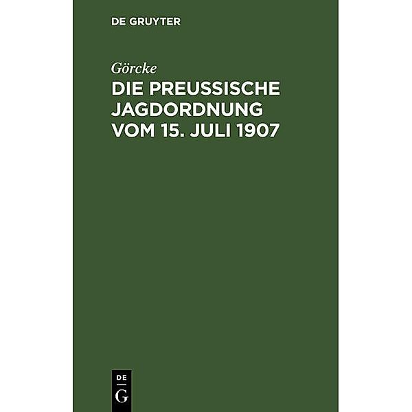 Die preussische Jagdordnung vom 15. Juli 1907, Görcke