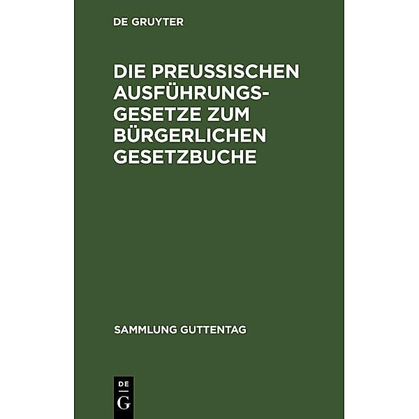 Die preußischen Ausführungsgesetze zum bürgerlichen Gesetzbuche / Sammlung Guttentag