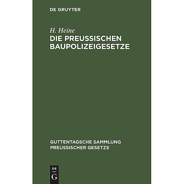 Die Preußischen Baupolizeigesetze / Guttentagsche Sammlung preußischer Gesetze Bd.64, H. Heine