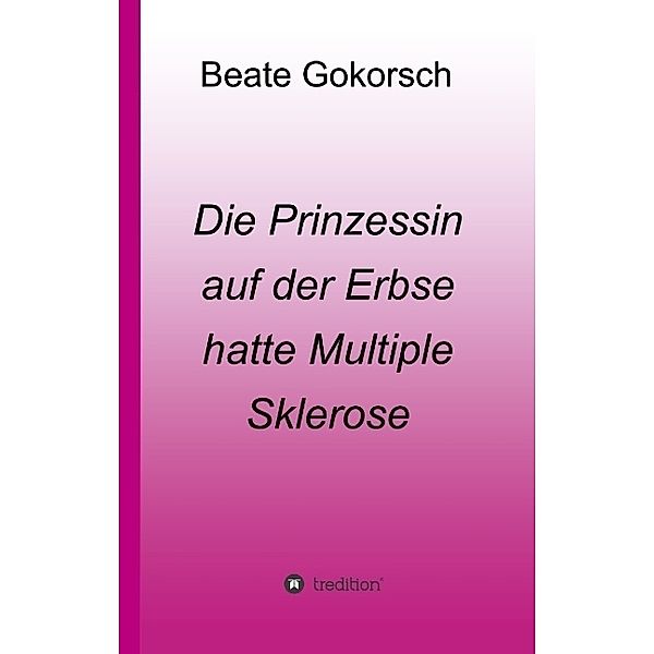 Die Prinzessin auf der Erbse hatte Multiple Sklerose, Beate Gokorsch