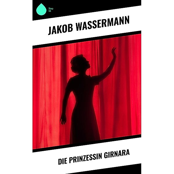Die Prinzessin Girnara, Jakob Wassermann