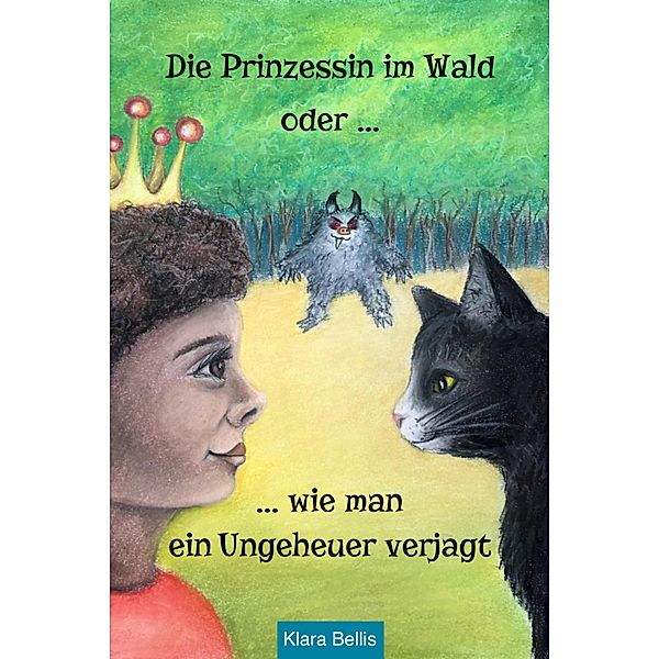 Die Prinzessin im Wald oder wie man ein Ungeheuer verjagt, Klara Bellis