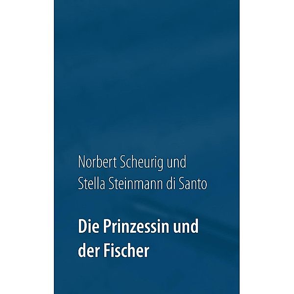 Die Prinzessin und der Fischer, Norbert Scheurig, Stella Steinmann Di Santo
