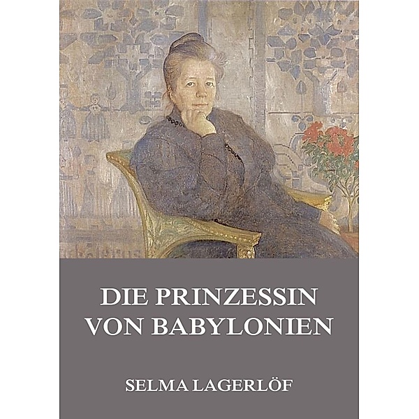 Die Prinzessin von Babylonien, Selma Lagerlöf