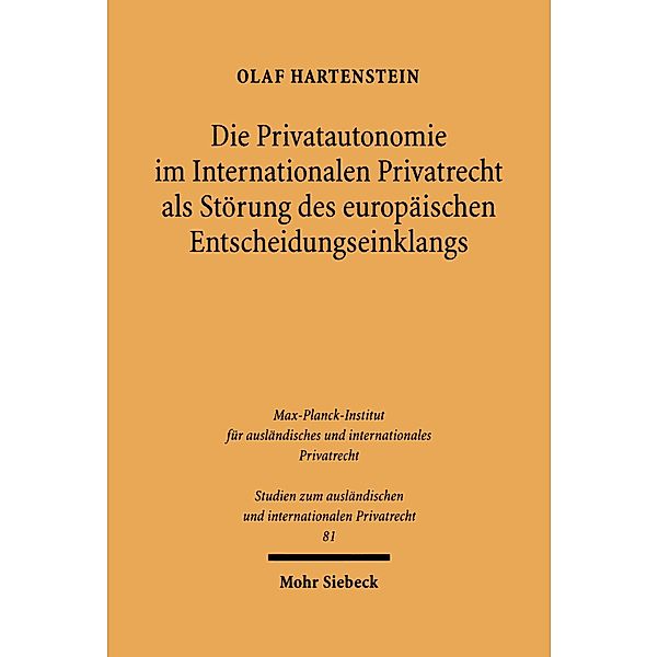 Die Privatautonomie im Internationalen Privatrecht als Störung des europäischen Entscheidungseinklangs, Olaf Hartenstein