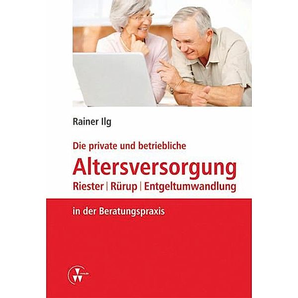 Die private und betriebliche Altersversorgung, Rainer Ilg