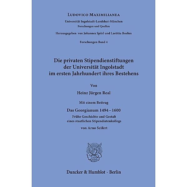 Die privaten Stipendienstiftungen der Universität Ingolstadt im ersten Jahrhundert ihres Bestehens., Heinz Jürgen Real