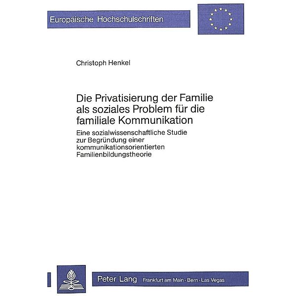 Die Privatisierung der Familie als soziales Problem für die familiale Kommunikation, Christoph Henkel