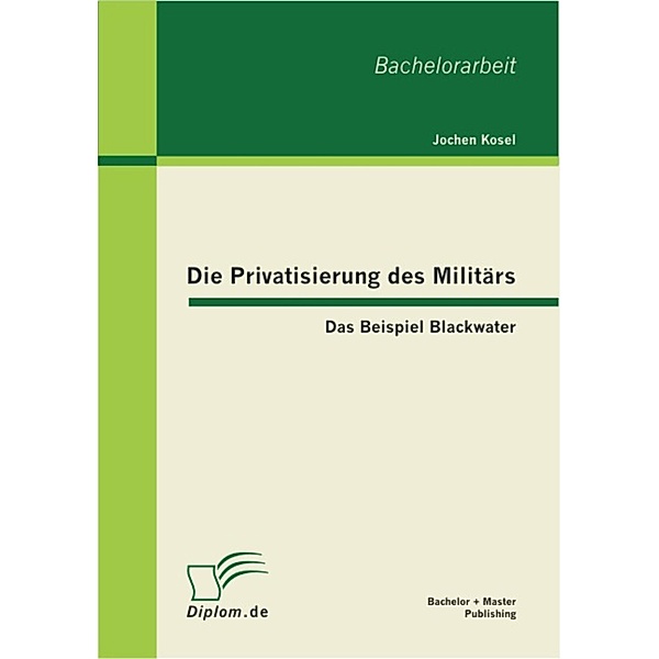 Die Privatisierung des Militärs: Das Beispiel Blackwater, Jochen Kosel