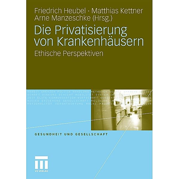 Die Privatisierung von Krankenhäusern / Gesundheit und Gesellschaft, Friedrich Heubel, Matthias Kettner, Arne Manzeschke