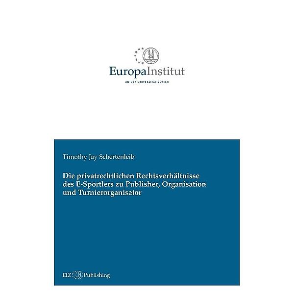 Die privatrechtlichen Rechtsverhältnisse des E-Sportlers zu Publisher, Organisation und Turnierorganisator, Timothy Jay Schertenleib