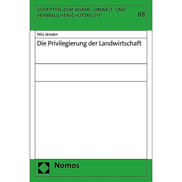 Die Privilegierung der Landwirtschaft / Schriften zum Agrar-, Umwelt- und Verbraucherschutzrecht Bd.88, Nils Jensen