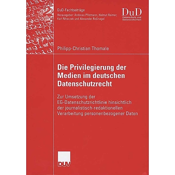 Die Privilegierung der Medien im deutschen Datenschutzrecht / DuD-Fachbeiträge, Philipp-Christian Thomale