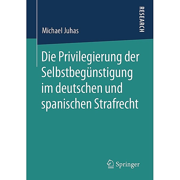 Die Privilegierung der Selbstbegünstigung im deutschen und spanischen Strafrecht / Springer, Michael Juhas