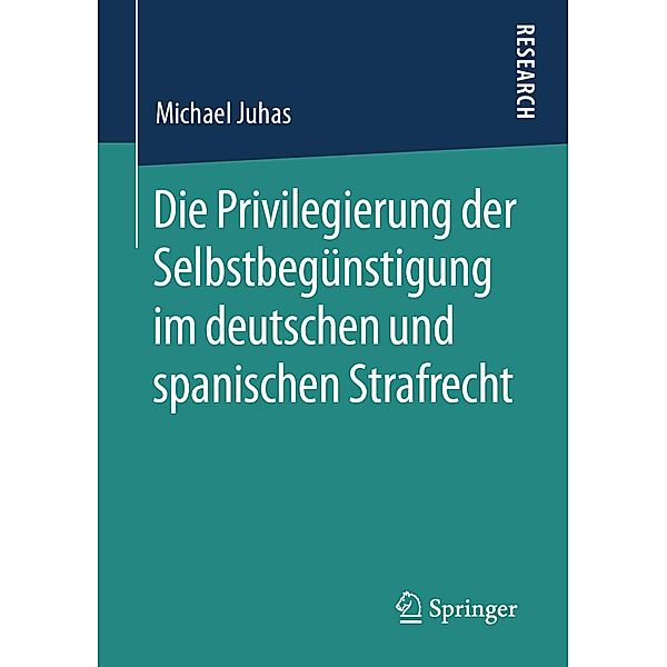 Die Privilegierung der Selbstbegünstigung im deutschen und spanischen Strafrecht, Michael Juhas