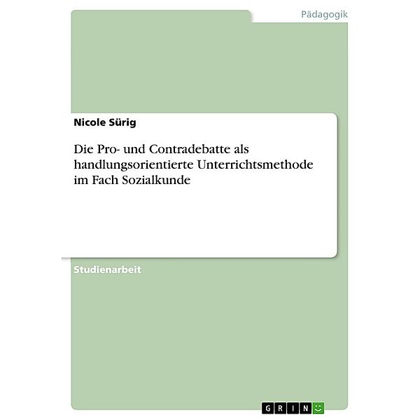 Die Pro- und Contradebatte als  handlungsorientierte Unterrichtsmethode  im Fach Sozialkunde, Nicole Sürig