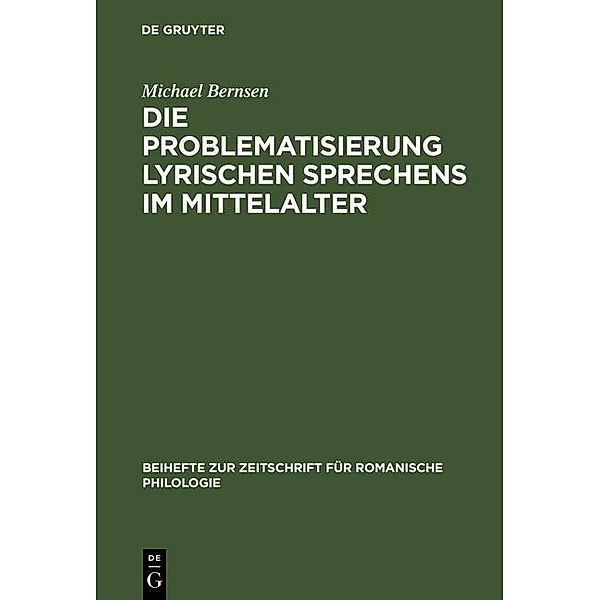 Die Problematisierung lyrischen Sprechens im Mittelalter / Beihefte zur Zeitschrift für romanische Philologie Bd.313, Michael Bernsen