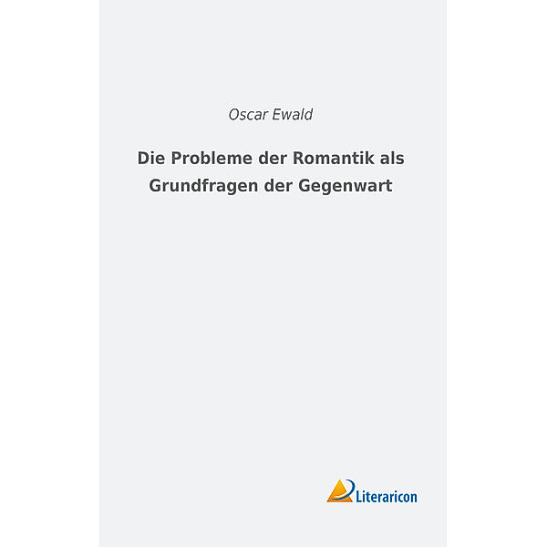 Die Probleme der Romantik als Grundfragen der Gegenwart, Oscar Ewald