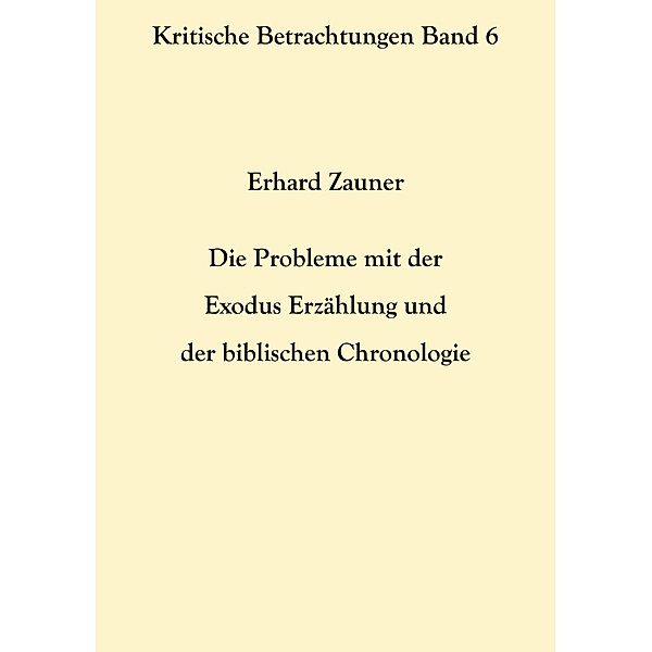 Die Probleme mit der Exodus Erzählung und der biblischen Chronologie, Erhard Zauner