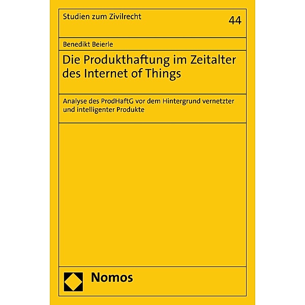 Die Produkthaftung im Zeitalter des Internet of Things / Studien zum Zivilrecht Bd.44, Benedikt Beierle