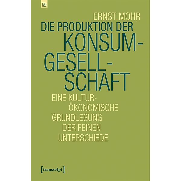 Die Produktion der Konsumgesellschaft / Edition transcript Bd.5, Ernst Mohr