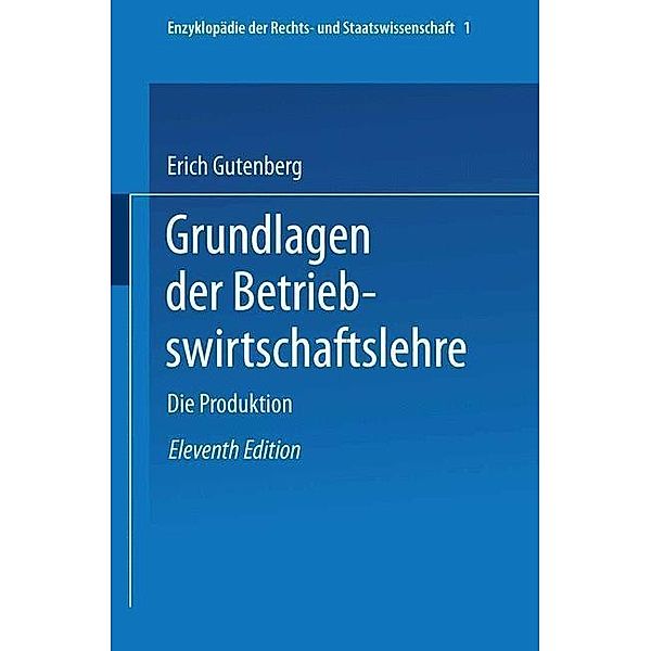 Die Produktion / Enzyklopädie der Rechts- und Staatswissenschaft Bd.1, Erich Gutenberg