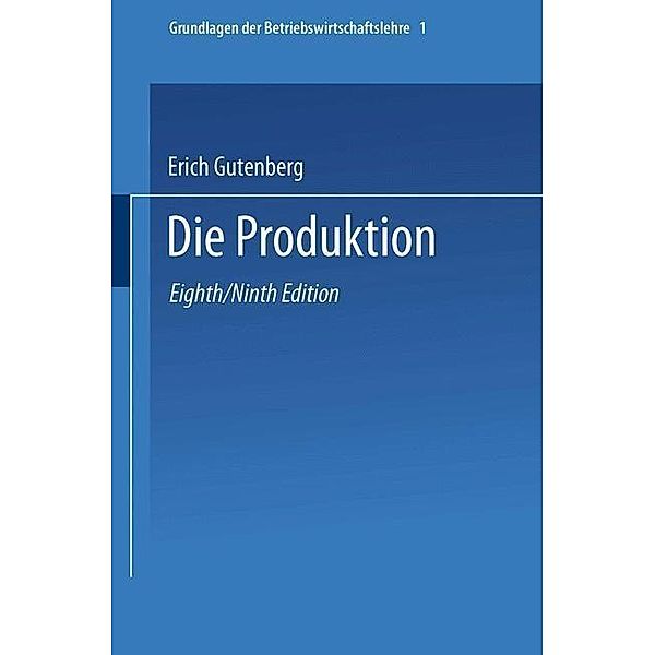 Die Produktion / Enzyklopädie der Rechts- und Staatswissenschaft Bd.1, Erich Gutenberg