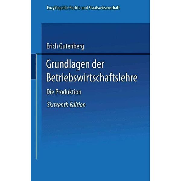 Die Produktion / Enzyklopädie der Rechts- und Staatswissenschaft Bd.1, Erich Gutenberg