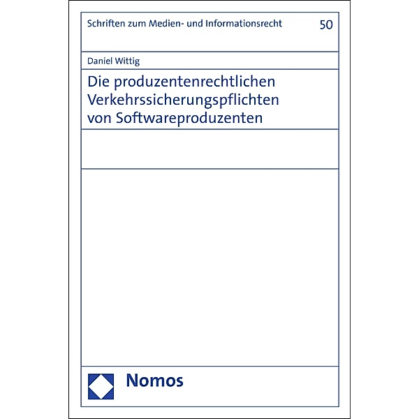 Die produzentenrechtlichen Verkehrssicherungspflichten von Softwareproduzenten / Schriften zum Medien- und Informationsrecht Bd.50, Daniel Wittig
