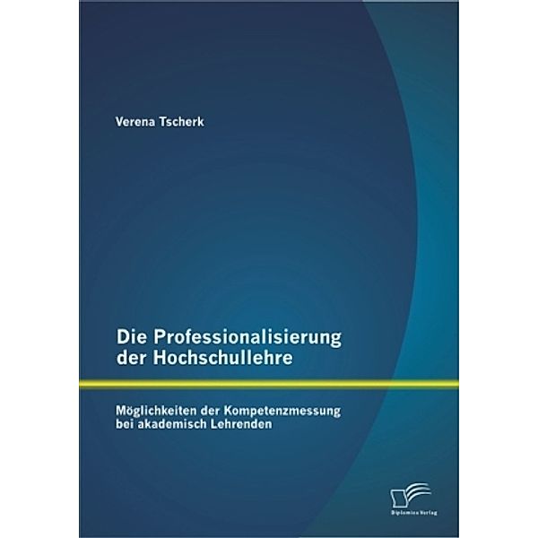 Die Professionalisierung der Hochschullehre, Verena Tscherk