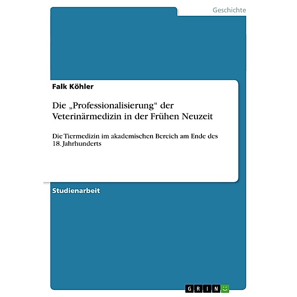 Die Professionalisierung der Veterinärmedizin in der Frühen Neuzeit, Falk Köhler