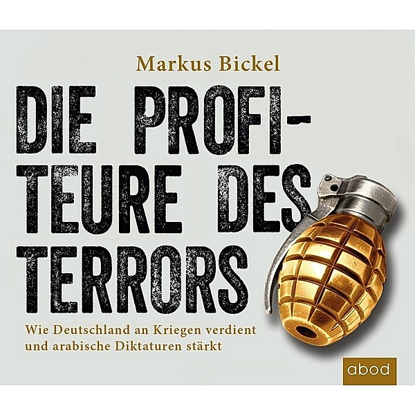 Die Profiteure des Terrors,6 Audio-CDs, Markus Bickel