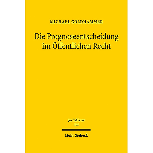 Die Prognoseentscheidung im Öffentlichen Recht, Michael Goldhammer