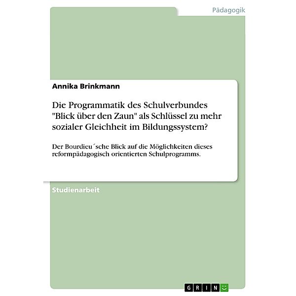 Die Programmatik des Schulverbundes Blick über den Zaun als Schlüssel zu mehr sozialer Gleichheit im Bildungssystem?, Annika Brinkmann