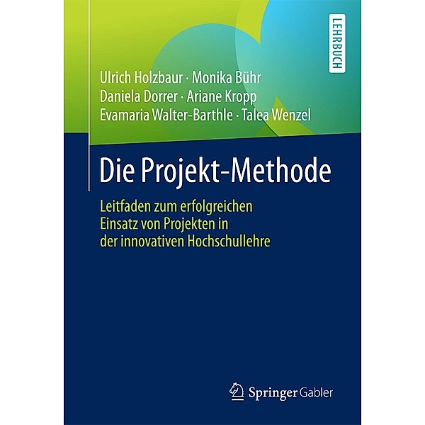 Die Projekt-Methode, Ulrich Holzbaur, Monika Bühr, Daniela Dorrer, Ariane Kropp, Evamaria Walter-Barthle, Talea Wenzel