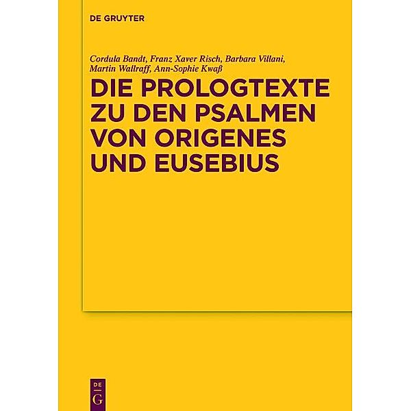 Die Prologtexte zu den Psalmen von Origenes und Eusebius / Texte und Untersuchungen zur Geschichte der altchristlichen Literatur Bd.183