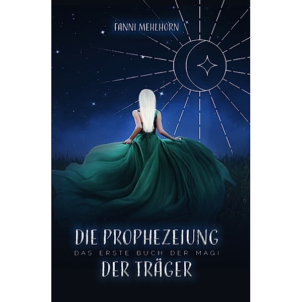 Die Prophezeiung der Träger - Das erste Buch der Magi, Fanni Mehlhorn