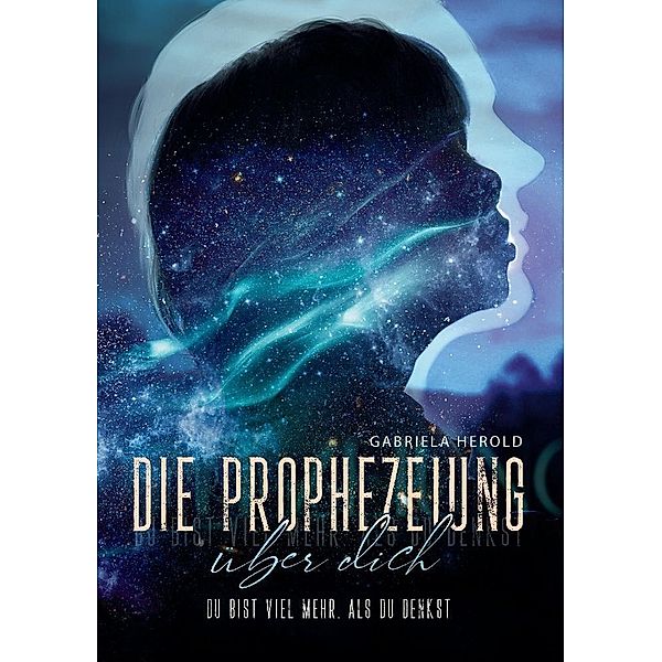 Die Prophezeiung über dich - Ratgeber über unbewusste selbsterfüllende Prophezeiungen, Gabriela Herold