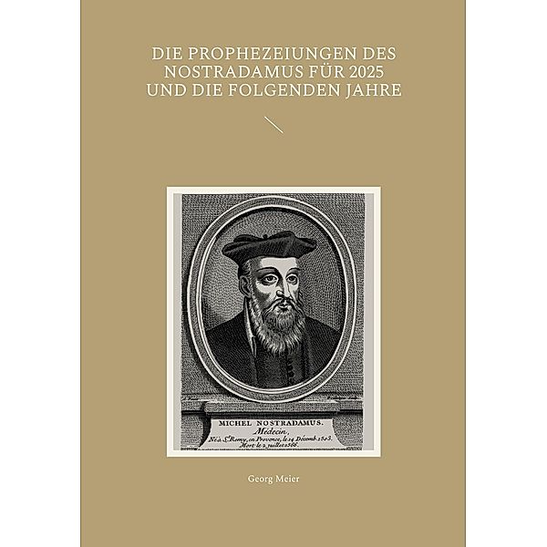 Die Prophezeiungen des Nostradamus für 2025 und die folgenden Jahre, Georg Meier