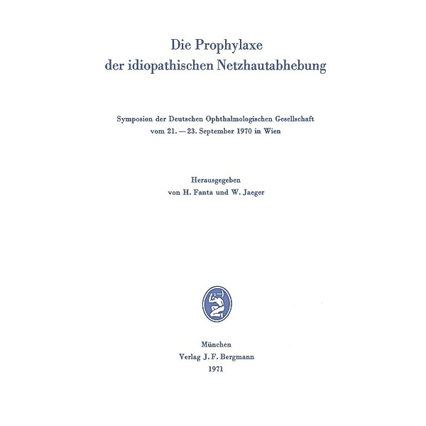 Die Prophylaxe der idiopathischen Netzhautabhebung / Symposien der Deutschen Ophthalmologischen Gesellschaft