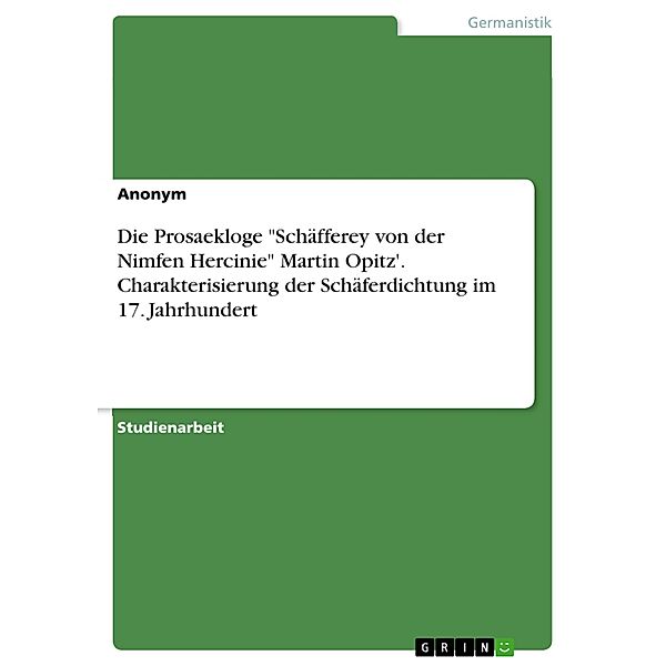 Die Prosaekloge Schäfferey von der Nimfen Hercinie Martin Opitz'. Charakterisierung der Schäferdichtung im 17. Jahrhundert