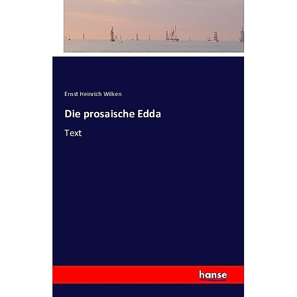 Die prosaische Edda, Ernst Heinrich Wilken